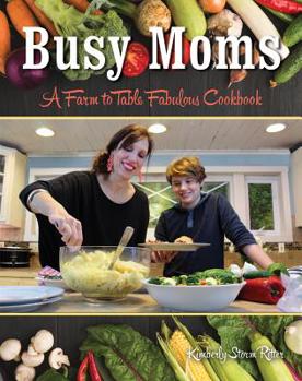 Paperback Busy Moms: A Farm to Table Fabulous Cookbook Book