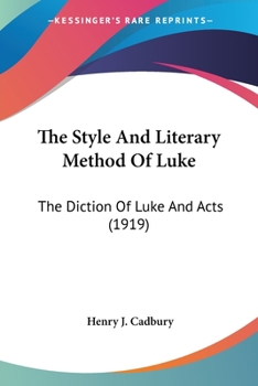 Paperback The Style And Literary Method Of Luke: The Diction Of Luke And Acts (1919) Book