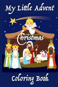 My Little Advent Christmas Coloring Book: (Young Children) 25 days of Holiday Coloring: Markers, Crayons, or Colored Pencils