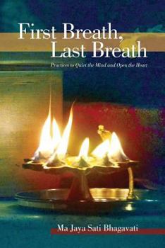 Paperback First Breath, Last Breath: Practices to Quiet the Mind and Open the Heart Book