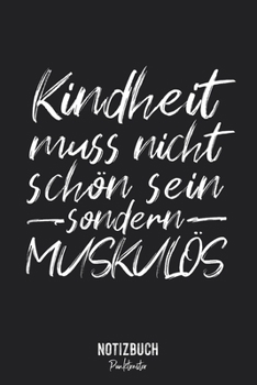 Notizbuch Punktraster: Kindheit muss nicht schön sein sondern Muskulös • Notizheft gepunktet • Lustiges Notizbuch • 120 Seiten (DIN A5 / 15x22cm) Soft ... Schreibheft, Tagebuch (German Edition)