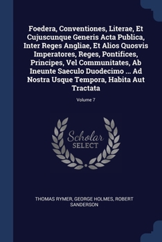 Paperback Foedera, Conventiones, Literae, Et Cujuscunque Generis Acta Publica, Inter Reges Angliae, Et Alios Quosvis Imperatores, Reges, Pontifices, Principes, Book