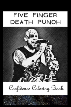 Paperback Confidence Coloring Book: Five Finger Death Punch Inspired Designs For Building Self Confidence And Unleashing Imagination Book