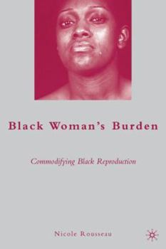 Hardcover Black Woman's Burden: Commodifying Black Reproduction Book