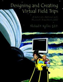 Spiral-bound Designing and Creating Virtual Field Trips: A Systematic Approach with Microsoft PowerPoint 2007 [With CDROM] Book