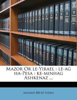 Paperback Mazor or Le-Yirael: Le-AG Ha-Pesa: Ke-Minhag Ashkenaz ... [Hebrew] Book