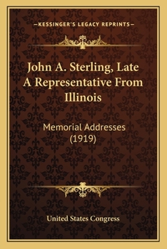 Paperback John A. Sterling, Late A Representative From Illinois: Memorial Addresses (1919) Book