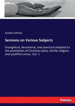 Paperback Sermons on Various Subjects: Evangelical, devotional, and practical adapted to the promotion of Christian piety, family religion, and youthful virtue. Book