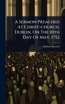Hardcover A Sermon Preached At Christ-church, Dublin, On The 10th Day Of May, 1752 Book