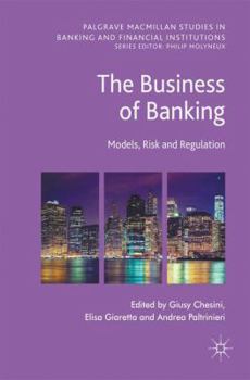 Hardcover The Business of Banking: Models, Risk and Regulation Book