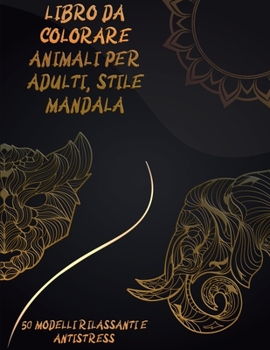 Libro da colorare con animali per adulti, stile mandala: Animali con motivi Libri da colorare - Libro da colorare per adulti Disegni antistress - ... dallo stress e rilassamento