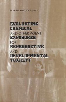 Paperback Evaluating Chemical and Other Agent Exposures for Reproductive and Developmental Toxicity Book