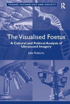 Paperback The Visualised Foetus: A Cultural and Political Analysis of Ultrasound Imagery Book