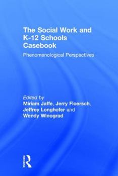 Hardcover The Social Work and K-12 Schools Casebook: Phenomenological Perspectives Book