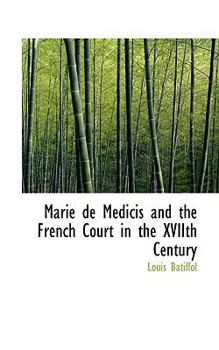 Marie de M?dicis and the French Court in the Xviith Century