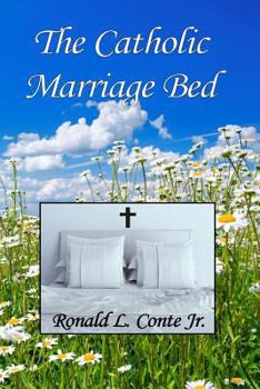 Paperback The Catholic Marriage Bed: A book of Roman Catholic moral theology Book