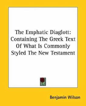 Paperback The Emphatic Diaglott: Containing The Greek Text Of What Is Commonly Styled The New Testament Book