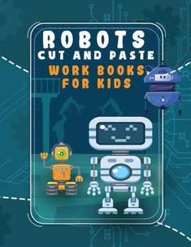 Paperback Robots Cut and Paste Workbooks for Kids: ROBOTS Cut & Paste Coloring Book For Kids Ages 3 And Up: Preschool Scissor Skills Activity Book Cutting and P Book