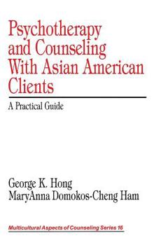 Hardcover Psychotherapy and Counseling with Asian American Clients: A Practical Guide Book