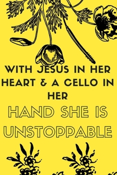 With Jesus In Her Heart & a Cello in Her Hand She is Unstoppable: Religious, Spiritual ,Motivational Notebook, Journal, Diary (110 Pages, Blank, 6 x 9)