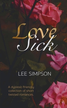 Love Sick: A dyslexic-friendly collection of short twisted romances