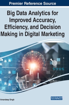 Hardcover Big Data Analytics for Improved Accuracy, Efficiency, and Decision Making in Digital Marketing Book