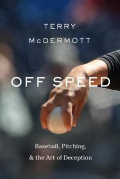 Hardcover Off Speed: Baseball, Pitching, and the Art of Deception Book
