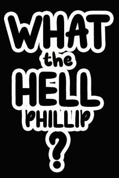 Paperback What the Hell Phillip?: College Ruled Composition Book