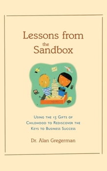 Paperback Lessons from the Sandbox: Using the 13 Gifts of Childhood to Rediscover the Keys to Business Success Book