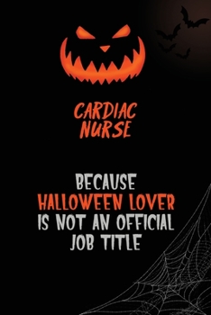 Cardiac Nurse Because Halloween Lover Is Not An Official Job Title: 6x9  120 Pages Halloween Special Pumpkin Jack O'Lantern Blank Lined Paper Notebook Journal