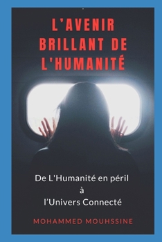 L’AVENIR BRILLANT DE L'HUMANITÉ: De L'Humanité en péril à l’Univers Connecté (French Edition)