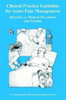 Clinical Practice Guideline for Acute Pain Management: Operative or Medical Procedures And Trauma