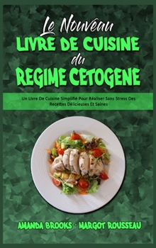 Hardcover Le Nouveau Livre De Cuisine Du R?gime C?tog?ne: Un Livre De Cuisine Simplifi? Pour R?aliser Sans Stress Des Recettes D?licieuses Et Saines (The New Ke [French] Book