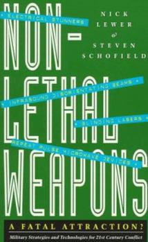 Hardcover Non-Lethal Weapons: A Fatal Attraction?: Military Strategies and Technologies for 21st Century Conflict Book