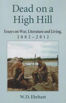 Paperback Dead on a High Hill: Essays on War, Literature and Living, 2002-2012 Book