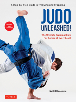 Paperback Judo Unleashed!: The Ultimate Training Bible for Judoka at Every Level (Revised and Expanded Edition) Book