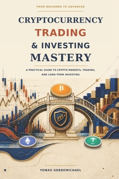 Paperback Cryptocurrency Trading and Investing Mastery: A Practical Guide to Crypto Markets, Trading, and Long-Term Investing Book