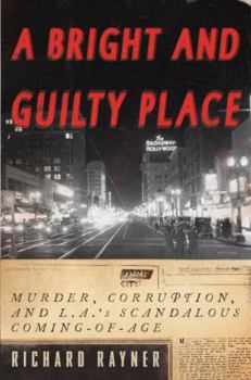 Hardcover A Bright and Guilty Place: Murder, Corruption, and L.A.'s Scandalous Coming of Age Book