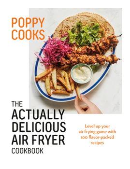 Hardcover Poppy Cooks: The Actually Delicious Air Fryer Cookbook Book