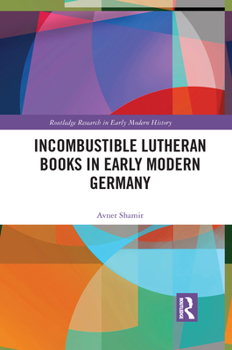 Paperback Incombustible Lutheran Books in Early Modern Germany Book