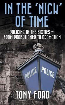 Paperback In The 'Nick' Of Time: Policing in the Sixties - From Probationer to Promotion Book