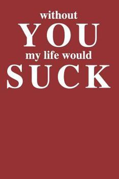 Paperback Without You My Life Would Suck Book