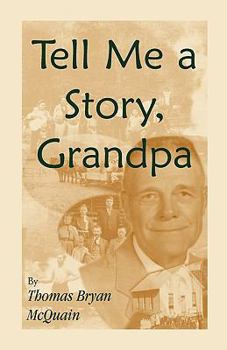 Tell Me a Story Grandpa: West Virginia Stories About Farm Life, One-Room Schools, Logging, Hunting, Civil War