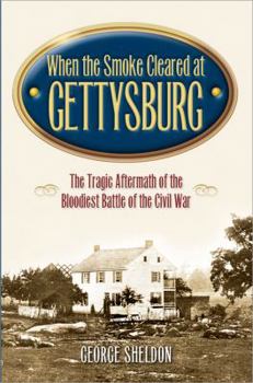 Paperback When the Smoke Cleared at Gettysburg: The Tragic Aftermath of the Bloodiest Battle of the Civil War Book
