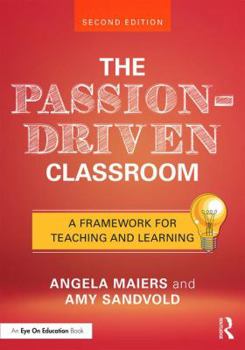 The Passion-Driven Classroom: A Framework for Teaching & Learning