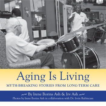 Paperback Aging Is Living: Myth-Breaking Stories from Long-Term Care Book