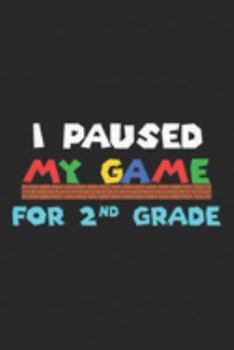 I paused my game for 2nd Grade: Kids I paused my game for 2nd second Grade gamer Back To School  Journal/Notebook Blank Lined Ruled 6x9 100 Pages