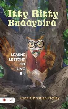 Hardcover Itty Bitty Buddybird Learns Lessons to Live by Book