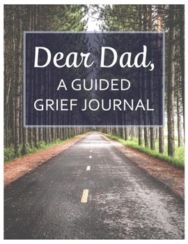Paperback Dear Dad, A Guided Grief Journal: A Book With Writing Prompts for a son or daughter to express their daily feelings of losing a Father Book