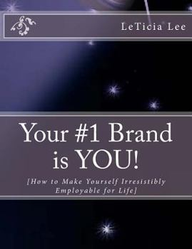Paperback Your #1 Brand is YOU!: How to Make Yourself Irresistibly Employable for Life Book